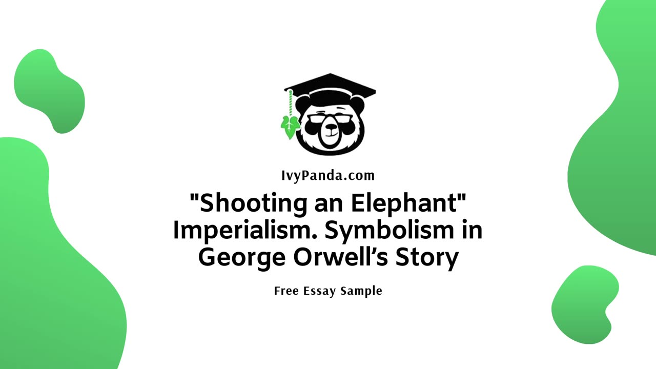 Imperialism and Symbolism in George Orwell’s “Shooting an Elephant” | Free Essay Sample