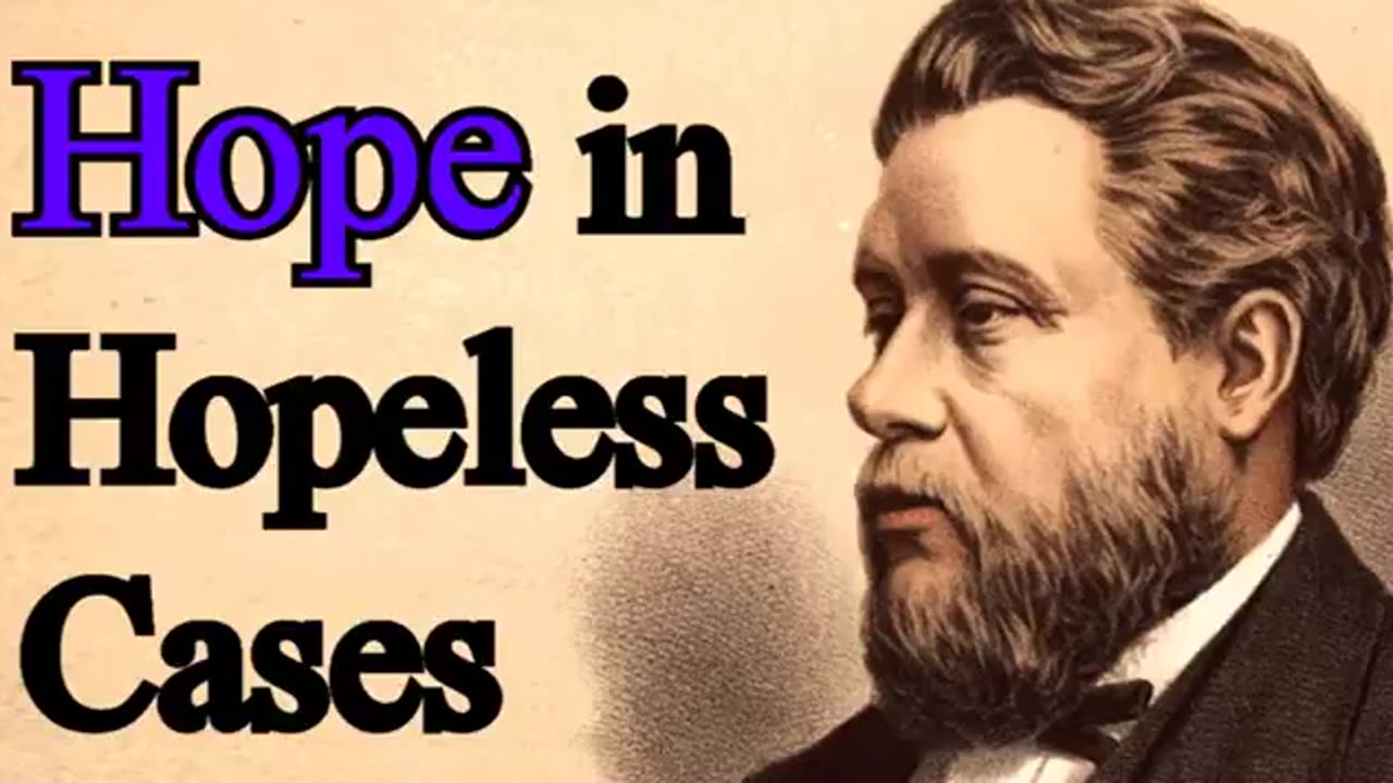 Hope in Hopeless Cases - Charles Spurgeon Sermon