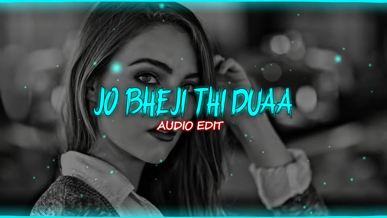 Jo Bheji Thi Duaa (AUDIO EDIT)