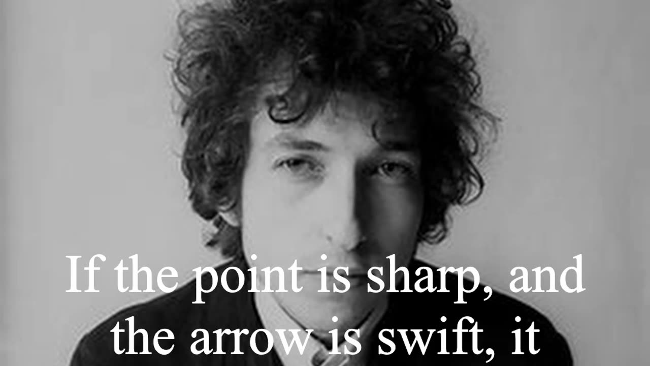 Bob Dylan Quote - If the point is sharp, and the arrow is swift...