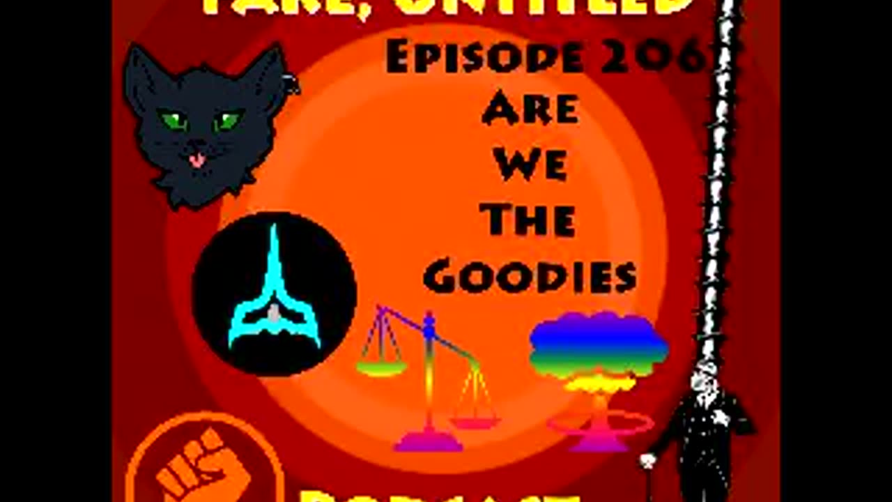 Fake, Untitled Podcast: Episode 206 - Are We The Goodies?