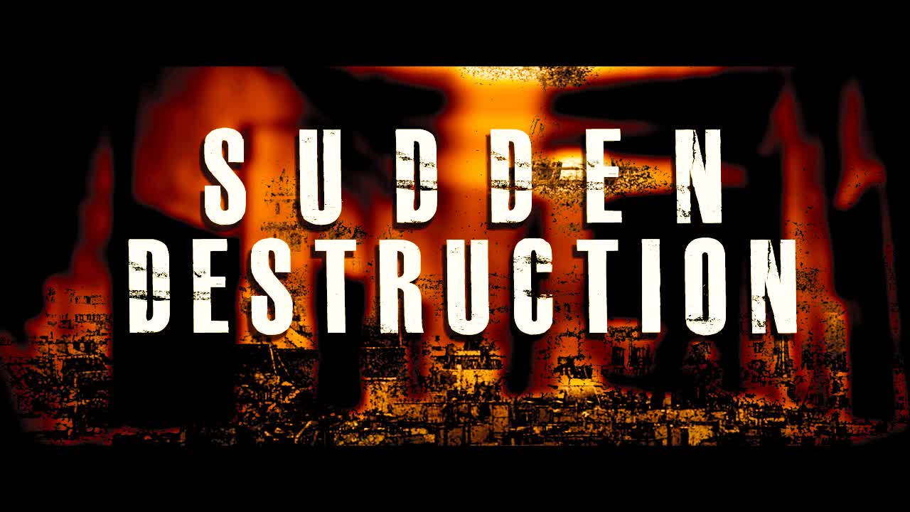 Sudden Destruction