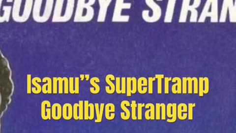 Isamu Supertramp Goodbye stranger