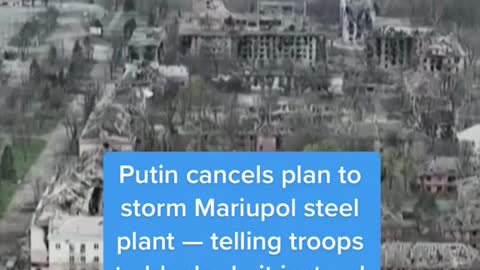 Putin cancels plan to storm Mariupol steel plant - telling troops to blockade it instead