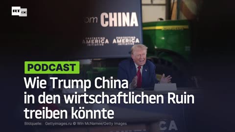 Wie Trump China in den wirtschaftlichen Ruin treiben könnte