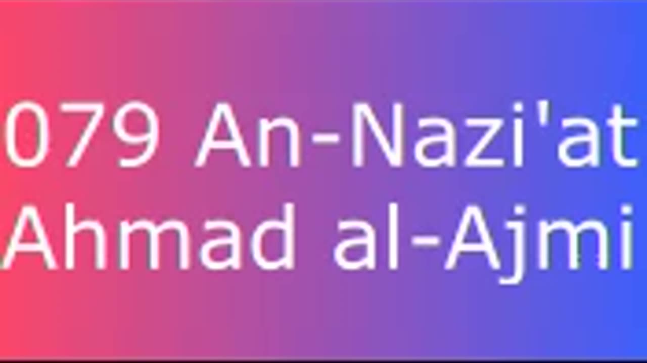 079 An-Nazi'at - Ahmad al-Ajmi