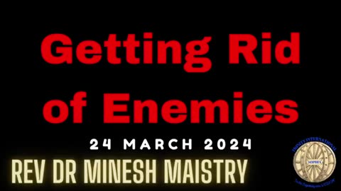 Getting Rid of Enemies (Sermon: 24 March 2024) - Rev Dr Minesh Maistry