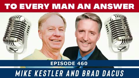 Episode 460 - Brad Dacus and Mike Kestler on To Every Man An Answer