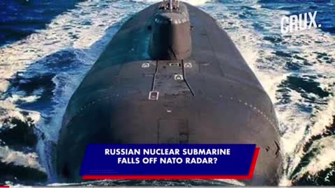 RUSSIAN NUCLEAR SUBMARINEFALLS OFF NATO RADAR?