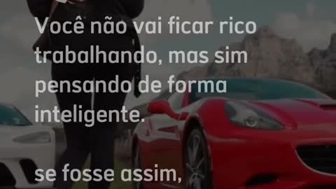 NÃO SE GANHA DINHEIRO TRABALHANDO E SIM PENSANDO COM INTELIGÊNCIA!