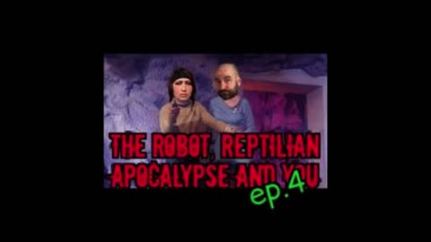 The Robot, Reptile Apocalypse and You Ep.4