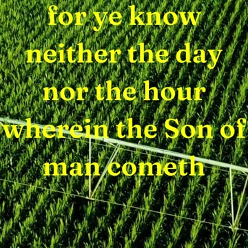 “Watch therefore, for ye know neither the day nor the hour wherein the Son of man cometh.