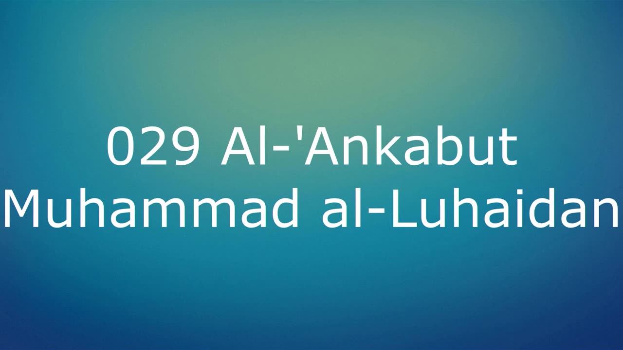 029 Al-'Ankabut - Muhammad al-Luhaidan