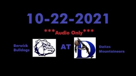 10-22-2021 - AUDIO ONLY - Berwick Bulldogs at Dallas Mountaineers