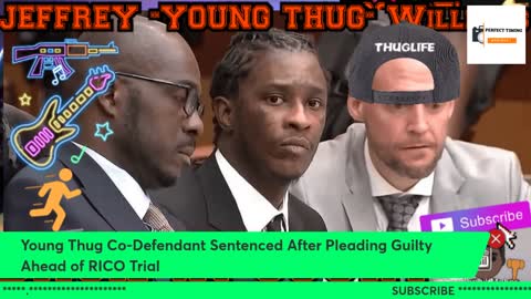 Young Thug Co-Defendant Sentenced After Pleading Guilty Ahead of RICO Trial