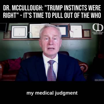Dr. McCullough: “Trump’s Instincts Were Right” - It’s Time to Pull Out of the WHO
