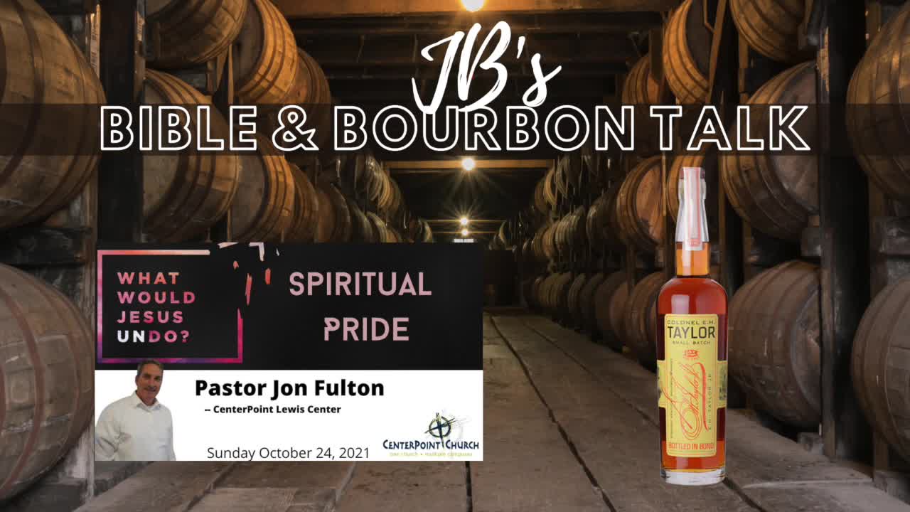 JB's Bible and Bourbon Talk // Message "Spiritual Pride" // EH Taylor Small Batch BiB