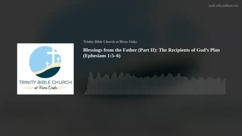 Blessings from the Father (Part II): The Recipients of God’s Plan (Ephesians 1:5–6)