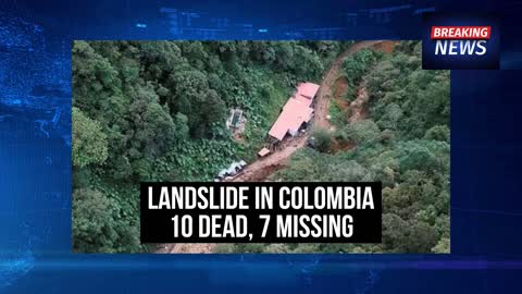 Landslide in Colombia_ 10 dead, 7 missing