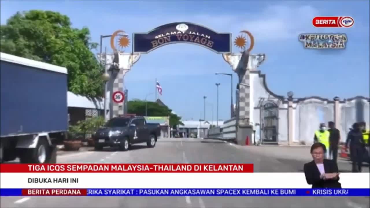 5 MEI 2022 – BERITA PERDANA – TIGA ICQS SEMPADAN MALAYSIA-THAILAND DI KELANTAN ; DIBUKA HARI INI