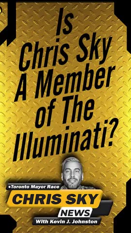 Is Chris Sky A Member of The Illuminati? - - Chris Sky For Mayor of Toronto!