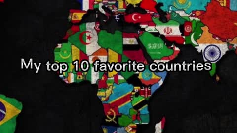 My top 10 favorite countries in the world