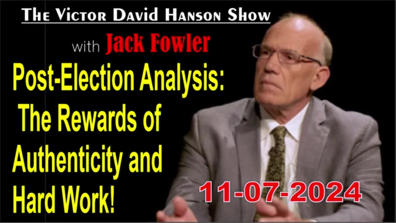 Victor Davis Hanson w/ Jack Fowler: The Rewards of Authenticity & Hard Work! - 11/07/24