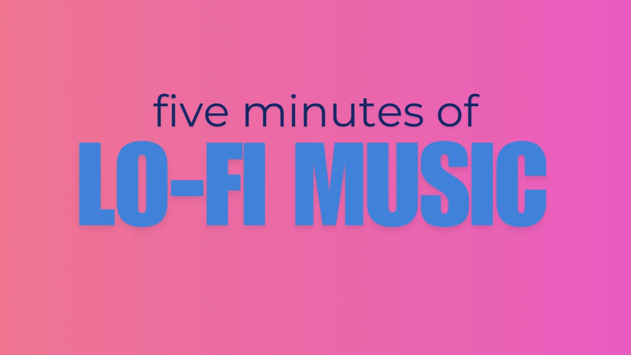 Five Minutes Of LO-FI Music