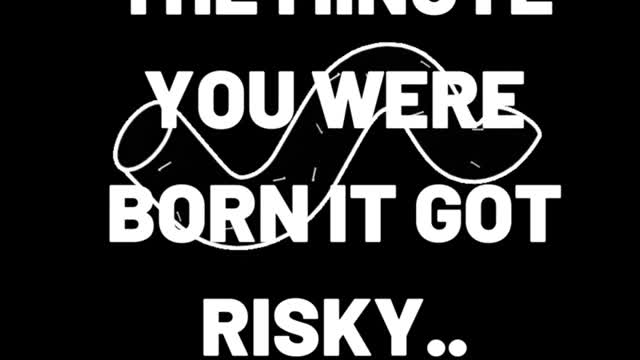 The moment you were born it got risky. - Jim Rohn