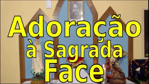 Adoração a Sagrada Face do Senhor