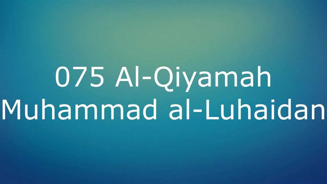 075 Al-Qiyamah - Muhammad al-Luhaidan