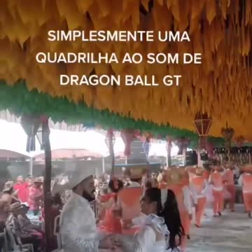 Quadrilha - Dragon Ball GT
