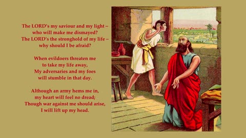 Psalm 27 v1-8 of 13 "The LORD’s my saviour and my light— who will make me dismayed?" Tune: Jackson