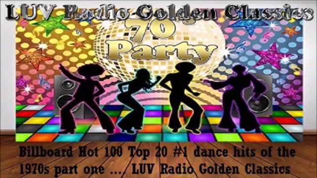 Billboard Hot 100 Top 20 #1 dance hits of the 1970s part one ... LUV Radio Golden Classics