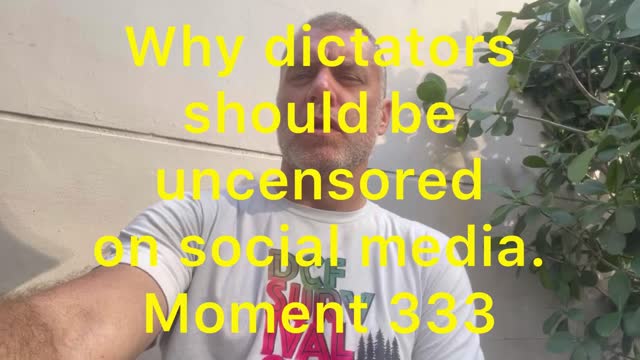 Why dictators should be uncensored on social media. Moment 333