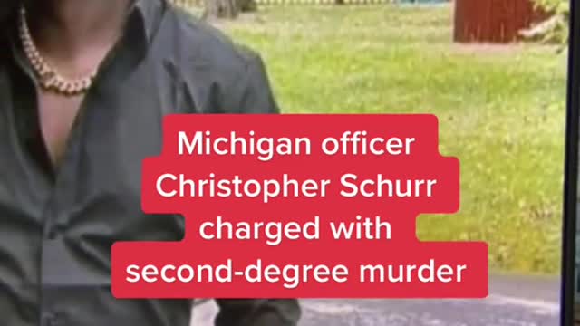 Michigan officer Christopher Schurr charged with second-degree murder