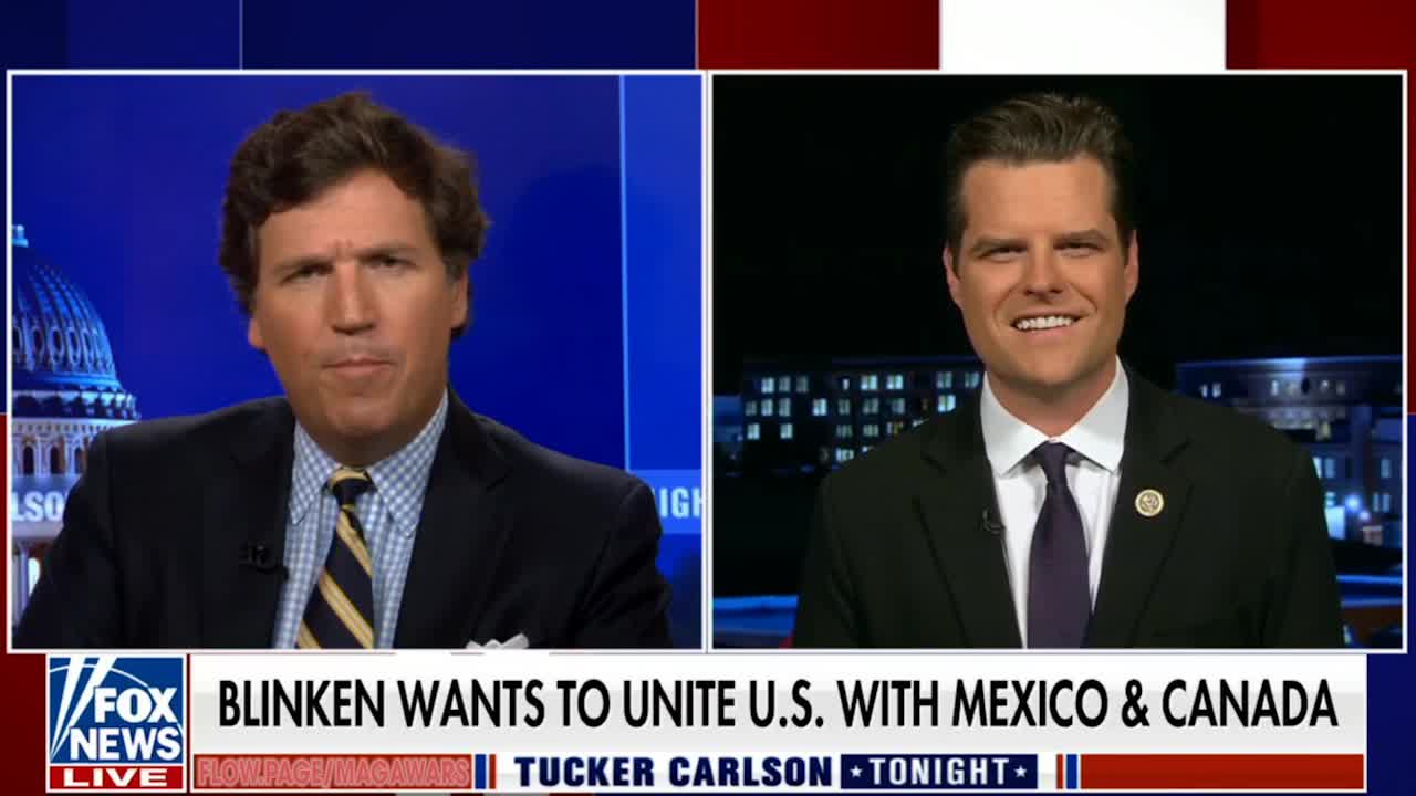 Tucker Carlson & Matt Gaetz: BLINKEN CALLS FOR THE NORTH AMERICAN UNION