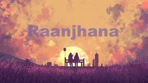 Raanjhana | Raanjhana Slowed + Reverb | Raanjhana Lofi | Arijit Singh Songs | Lofi Wave