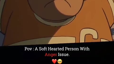 Soft hearted person with anger issues||
