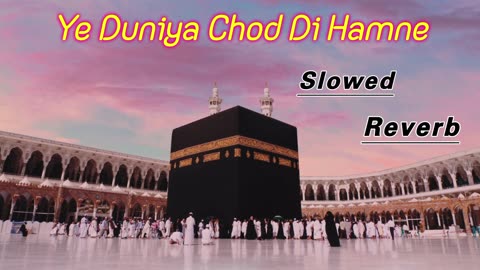 || Ye Duniya Chod Di Hamne Teri Khatir Mere Moula || Lofi Naat Slowed and Reverb ||