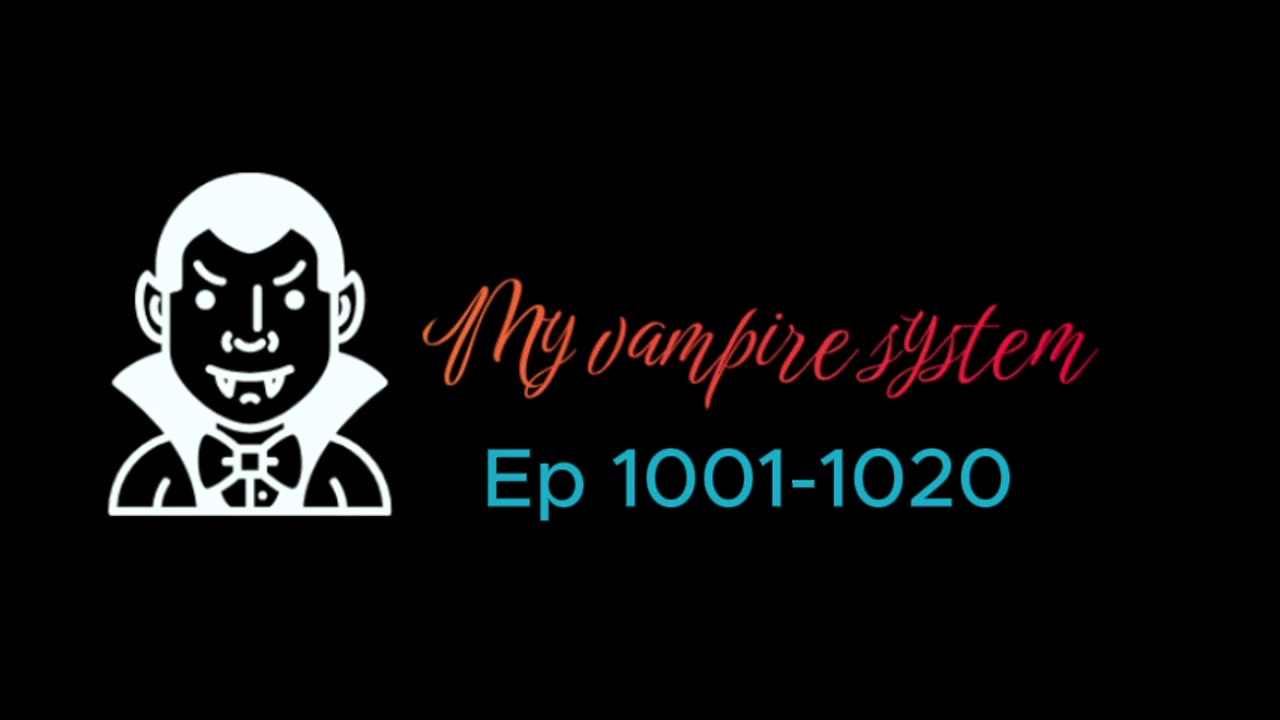 my vampire system ep 1000 - 1020