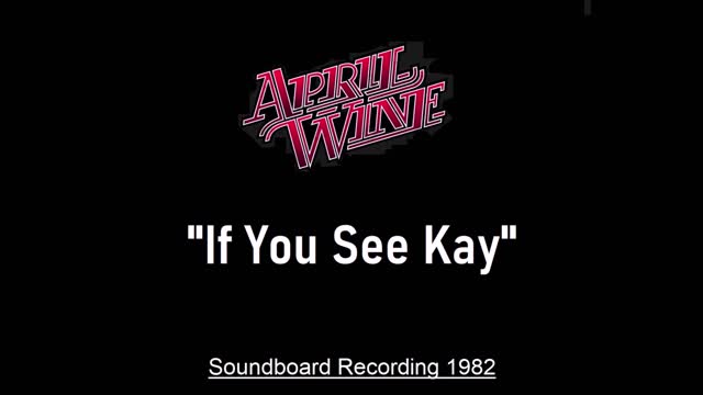April Wine - If You See Kay (Live in Cedar Rapids, Iowa 1982) Soundboard