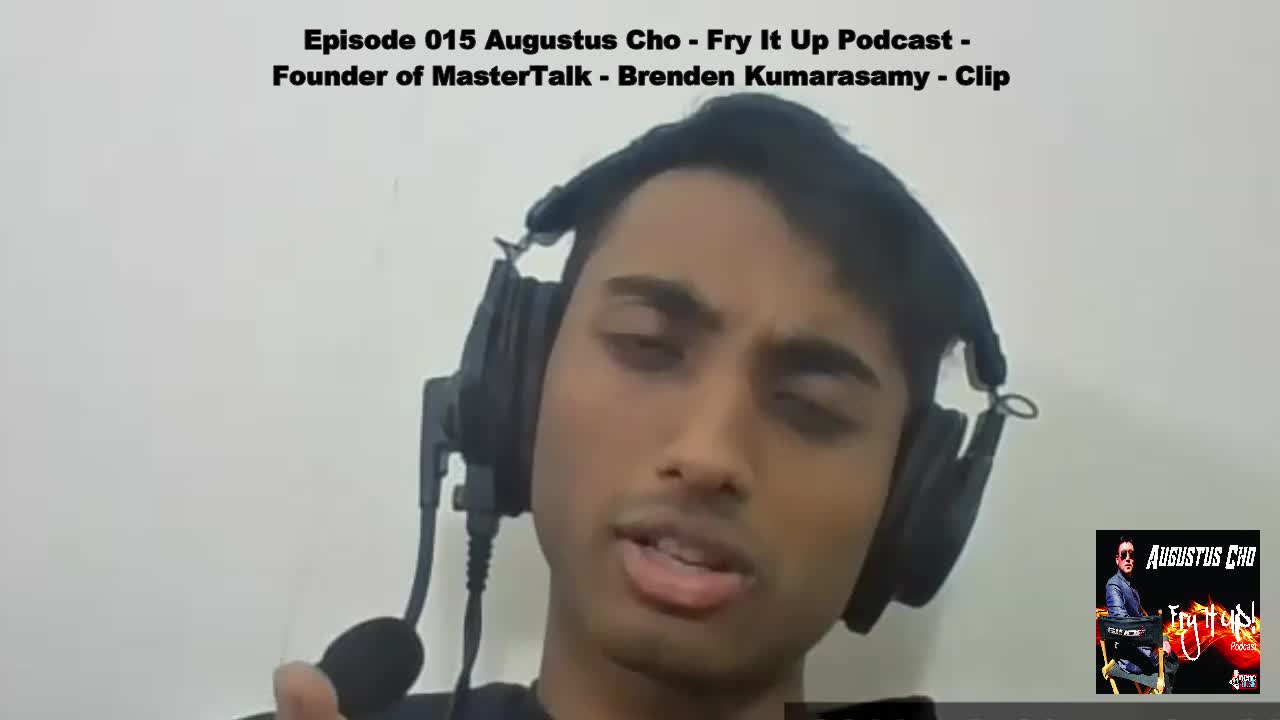 Episode 015 Augustus Cho - Fry It Up Podcast - MasterTalk's Brenden Kumarasamy - Clip