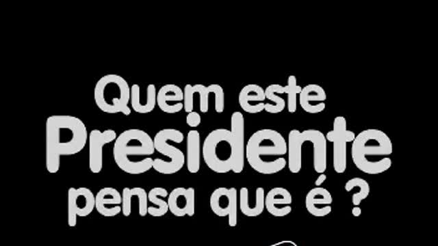 Quem esse presidente pensa que é?