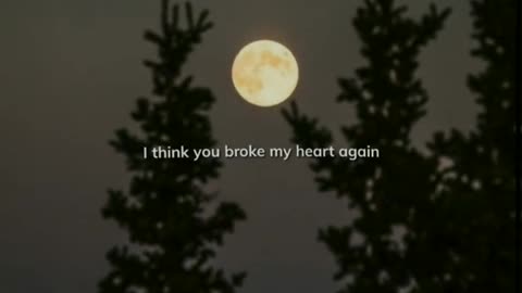 "i think you broke my heart again
