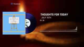 Thoughts For Today - July 16, 2021