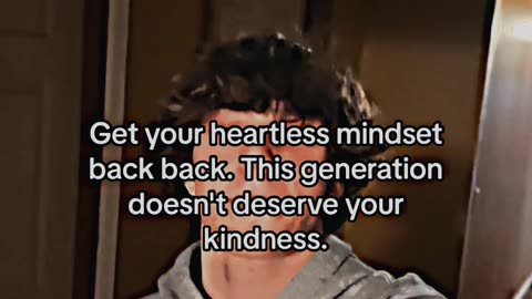 This gen doesn't deserve your kindness.