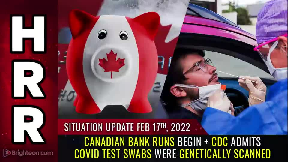 02-17-22 S.U. - Canadian BANK RUNS Begin + CDC Admits Covid Test Swabs Were Genetically SCANNED
