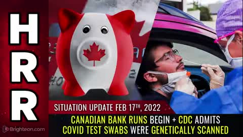02-17-22 S.U. - Canadian BANK RUNS Begin + CDC Admits Covid Test Swabs Were Genetically SCANNED