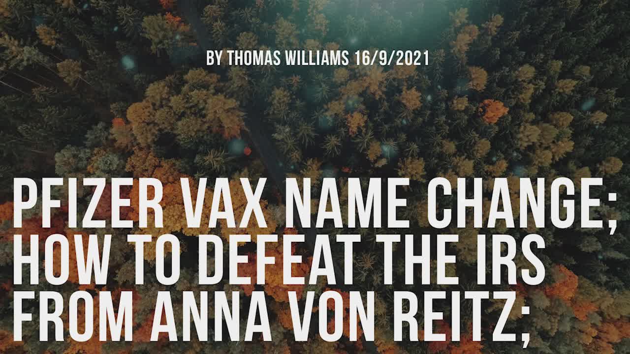 Pfizer vax name change; How to defeat the IRS from Anna Von Reitz;